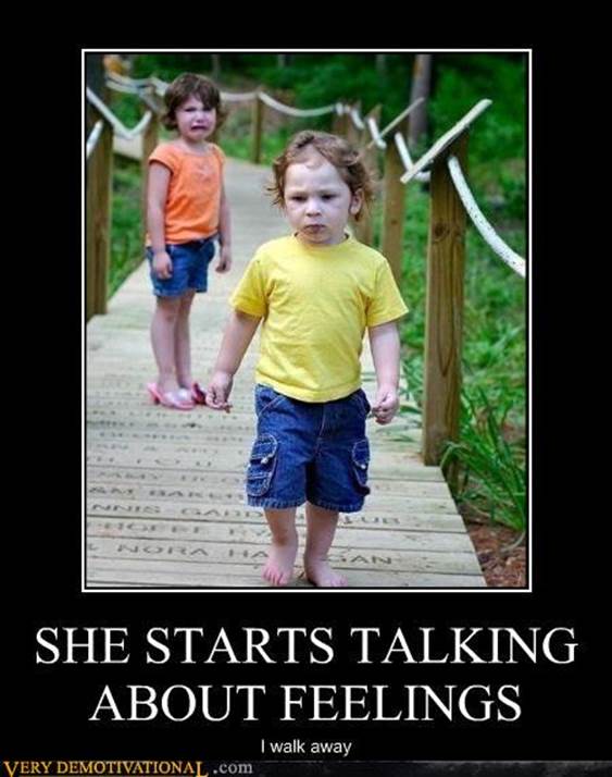 http://files.sharenator.com/demotivational_posters_she_starts_talking_about_feelings_That_funny_stuuf-s450x572-115145-580.jpg