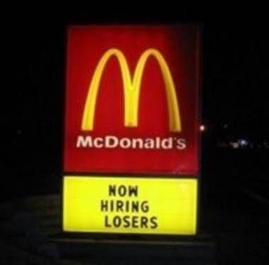 http://www.crazyhyena.com/imagebank/m/mcdonalds-funny-sign-now-hiring-loosers.jpg