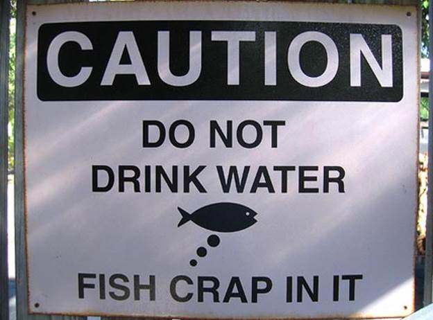 http://4.bp.blogspot.com/-Ypg0RWpwMWQ/Ts0gM675obI/AAAAAAAACII/M5m9xSje5JQ/s640/funny+warning+sign+-+fish+crap+in+it.jpg