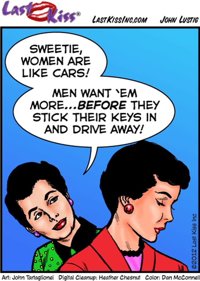 http://www.lastkisscomics.com/blog/comics/2012-10-16-Women-are-like-cars.gif