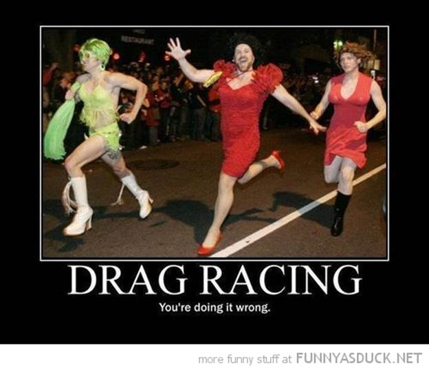 http://funnyasduck.net/wp-content/uploads/2013/01/funny-men-dressed-woman-running-drag-racing-doing-wrong-pics.jpg