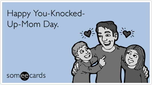 http://cdn.someecards.com/someecards/filestorage/happy-fathers-day-knocked-up-mom-fathers_day-ecards-someecards.png