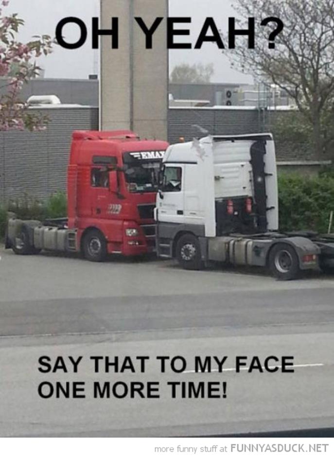 http://funnyasduck.net/wp-content/uploads/2013/05/funny-trucks-fighting-say-to-my-face-pics.jpg