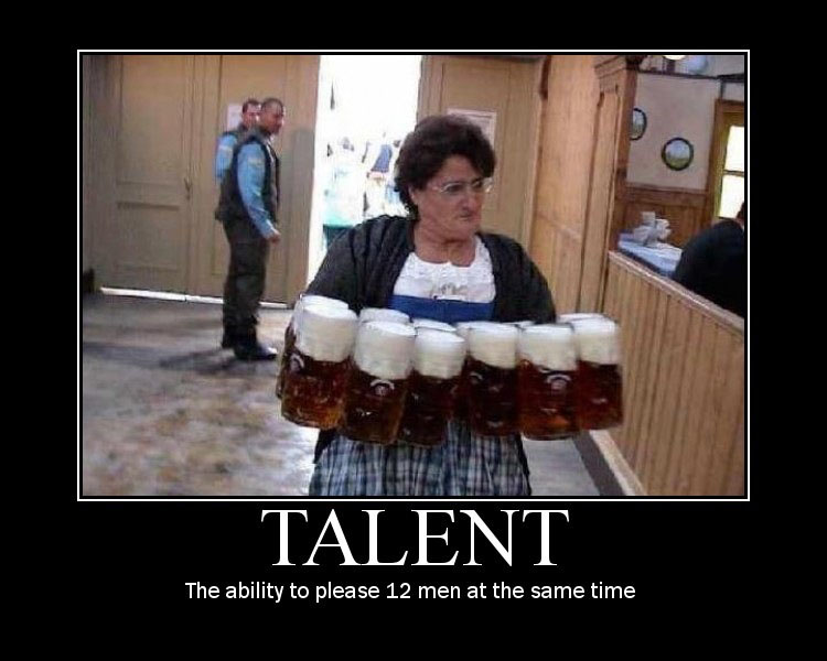 http://de-motivational-posters.com/images/talent-the-ability-to-please-12-men-at-the-same-time.jpg