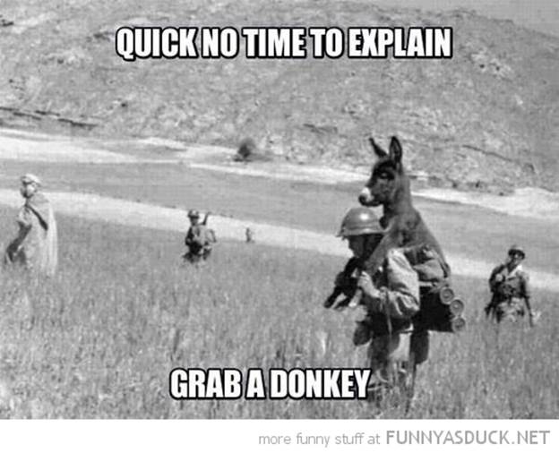 http://funnyasduck.net/wp-content/uploads/2012/12/funny-donkey-soilders-back-no-time-to-explain-grab-pics.jpg