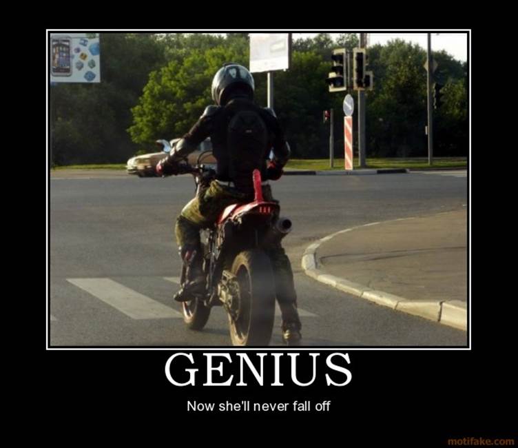 http://www.1000rr.net/forums/attachments/lounge/76257d1366321457-post-up-your-funny-motorcycle-pics-genius-funny-motorcycle-demotivational-poster-1248274471.jpg