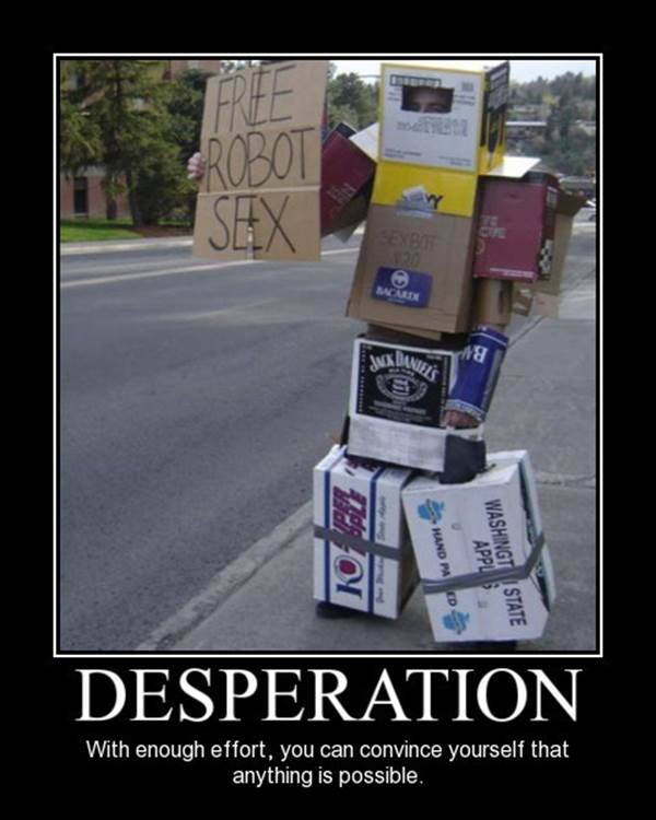 http://de-motivational-posters.com/images/desperation-with-enough-effort-you-can-convince-yourself-that-anything-is-possible.jpg