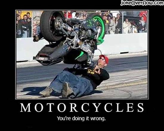 http://www.jokeoverflow.com/wp-content/uploads/2009/05/motorcycles-youre-doing-it.jpg