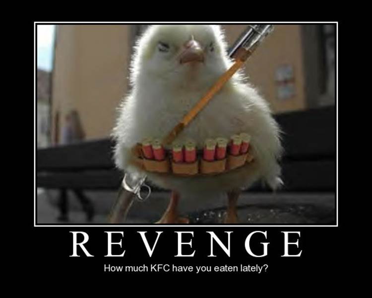 http://de-motivational-posters.com/images/revenge-how-much-kfc-have-you-eaten-lately.jpg