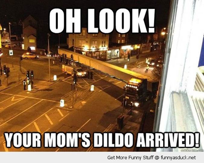 http://funnyasduck.net/wp-content/uploads/2012/11/funny-large-truck-moms-dildo-pics.jpg