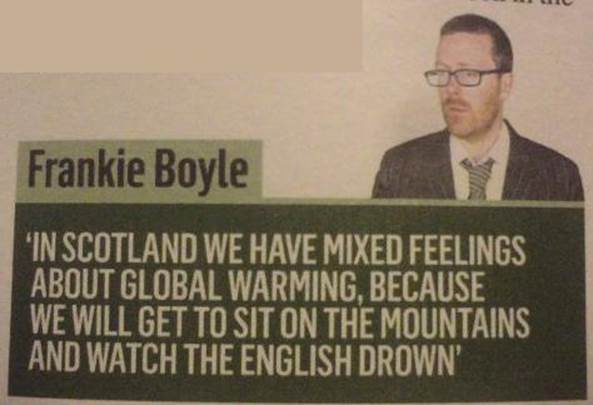 http://www.thepoke.co.uk/wp-content/uploads/2013/06/funny-scotland-global-warming-frankie-boyle.jpg