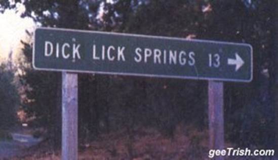 http://files.sharenator.com/funny_rude_road_sign_to_dick_lick_springs-s300x173-29835.jpg