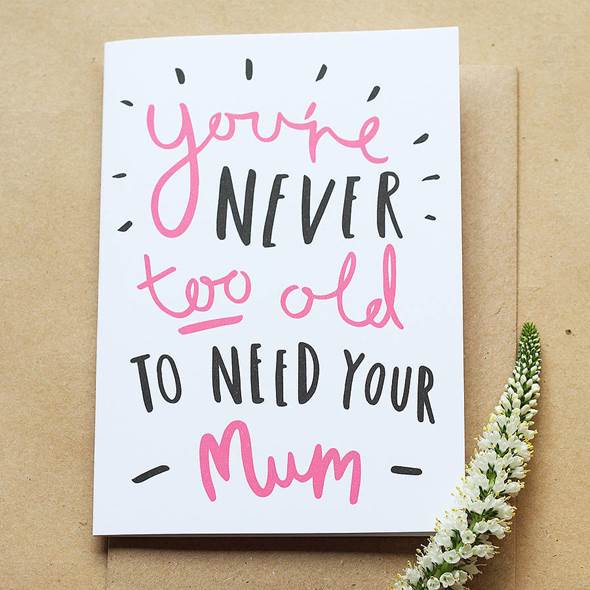 http://www.notonthehighstreet.com/system/product_images/images/001/488/233/original_never-too-old-mother-s-day-card.jpg