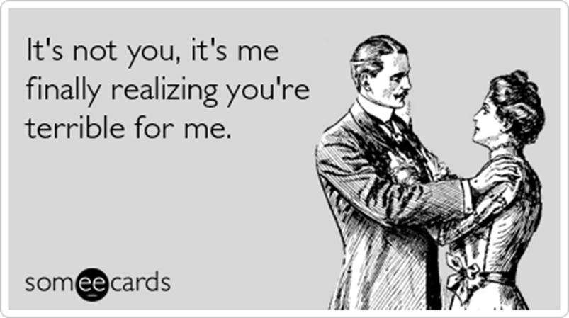 http://cdn.someecards.com/someecards/filestorage/realizing-you-terrible-for-me-breakup-ecards-someecards.png