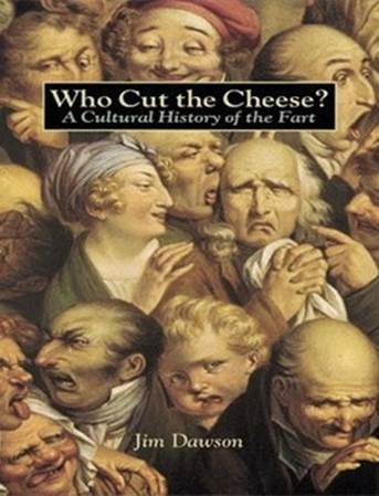 Who Cut The Cheese: A Cultural History of the Fart