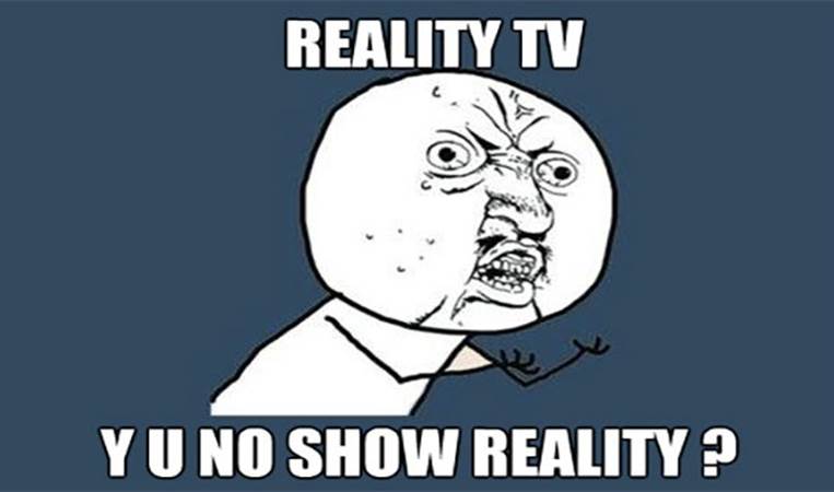 Reality TV is scripted. The few reality shows that aren't scripted are heavily edited to create drama.